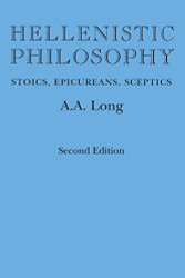 Hellenistic Philosophy: Stoics Epicureans Sceptics