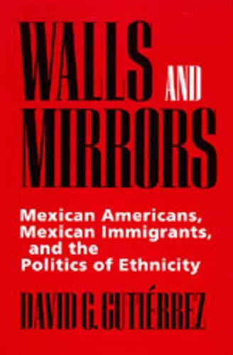 Walls and Mirrors: Mexican Americans Mexican Immigrants