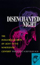 Disenchanted Night: The Industrialization of Light in the Nineteenth