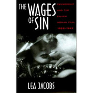 Wages of Sin: Censorship and the Fallen Woman Film 1928-1942