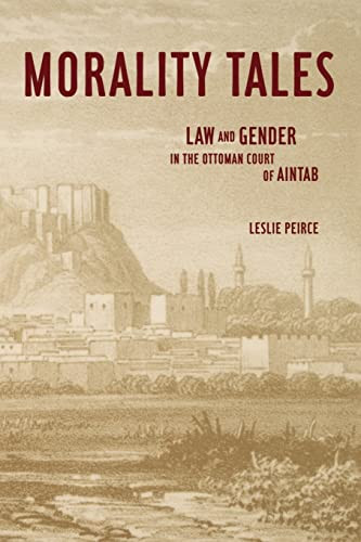 Morality Tales: Law and Gender in the Ottoman Court of Aintab