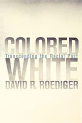Colored White: Transcending the Racial Past (Volume 10)
