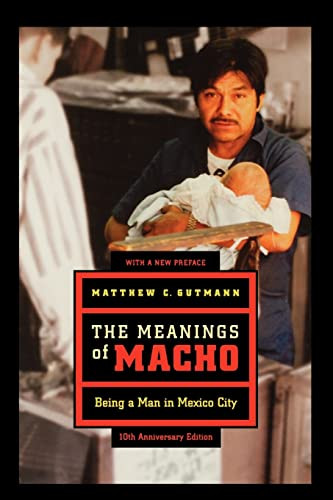 Meanings of Macho: Being a Man in Mexico City Volume 3