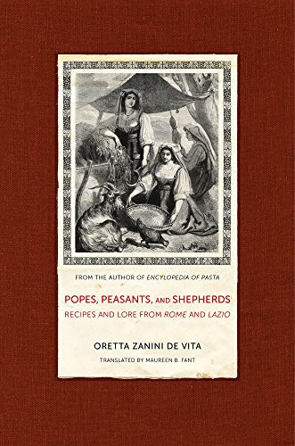Popes Peasants and Shepherds: Recipes and Lore from Rome and Lazio Volume 42