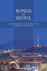 Songs of Seoul: An Ethnography of Voice and Voicing in Christian South