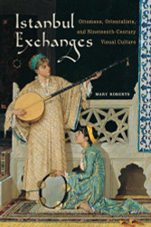Istanbul Exchanges: Ottomans Orientalists and Nineteenth-Century