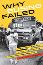 Why Busing Failed: Race Media and the National Resistance to School Volume 42