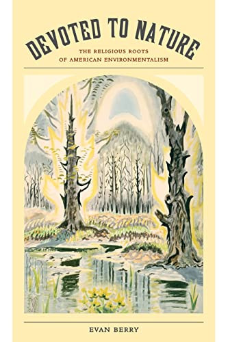 Devoted to Nature: The Religious Roots of American Environmentalism