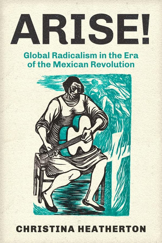 Arise! Global Radicalism in the Era of the Mexican Revolution - Volume