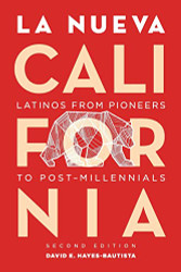 La Nueva California: Latinos from Pioneers to Post-Millennials