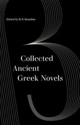 Collected Ancient Greek Novels (World Literature in Translation)