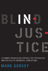 Blind Injustice: A Former Prosecutor Exposes the Psychology