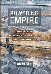 Powering Empire: How Coal Made the Middle East and Sparked Global