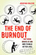 End of Burnout: Why Work Drains Us and How to Build Better Lives