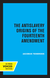 Antislavery Origins of the Fourteenth Amendment