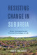 Resisting Change in Suburbia (American Crossroads) (Volume 67)