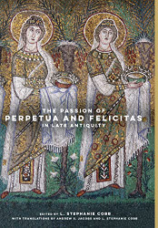 Passion of Perpetua and Felicitas in Late Antiquity