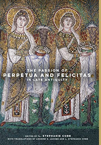 Passion of Perpetua and Felicitas in Late Antiquity