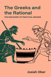 Greeks and the Rational: The Discovery of Practical Reason - Volume