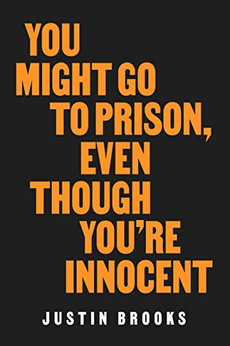 You Might Go to Prison Even Though You're Innocent You Might Go to Prison Even Though You're Innocent