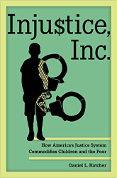 Injustice Inc: How America's Justice System Commodifies Children