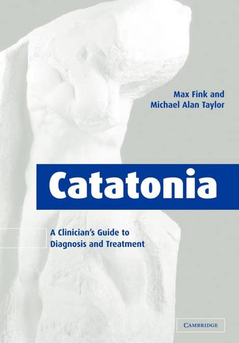 Catatonia: A Clinician's Guide to Diagnosis and Treatment