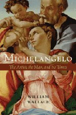 Michelangelo: The Artist the Man and his Times