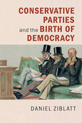 Conservative Parties and the Birth of Democracy - Cambridge Studies