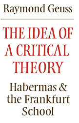 Idea of a Critical Theory: Habermas and the Frankfurt School