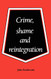 Crime Shame and Reintegration