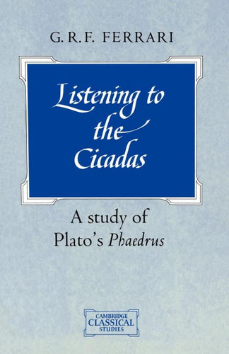 Listening to the Cicadas: A Study of Plato's Phaedrus - Cambridge
