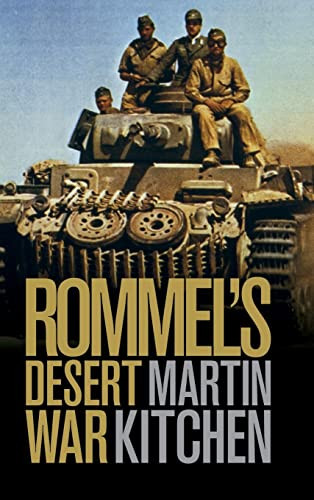 Rommel's Desert War: Waging World War II in North Africa 1941-1943