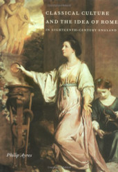 Classical Culture and the Idea of Rome in Eighteenth-Century