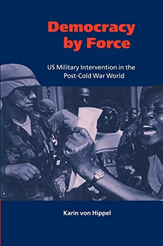 Democracy by Force: US Military Intervention in the Post-Cold War