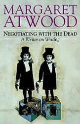 Negotiating with the Dead: A Writer on Writing