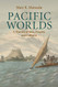 Pacific Worlds: A History of Seas Peoples and Cultures
