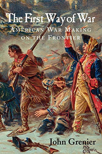 First Way of War: American War Making on the Frontier 1607-1814