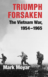 Triumph Forsaken: The Vietnam War 1954-1965
