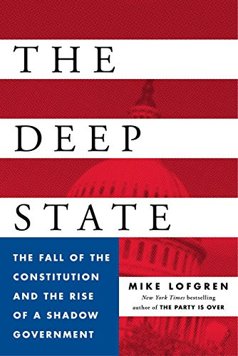 Deep State: The Fall of the Constitution and the Rise of a Shadow
