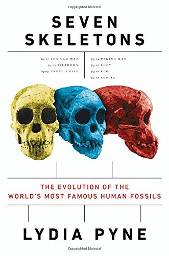 Seven Skeletons: The Evolution of the World's Most Famous Human