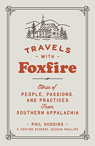 Travels with Foxfire: Stories of People Passions and Practices from