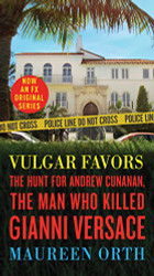 Vulgar Favors: The Hunt for Andrew Cunanan the Man Who Killed Gianni