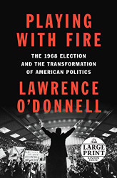 Playing with Fire: The 1968 Election and the Transformation