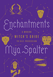 Enchantments: A Modern Witch's Guide to Self-Possession
