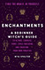 Enchantments: Find the Magic in Yourself: A Beginner Witch's Guide