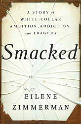 Smacked: A Story of White-Collar Ambition Addiction and Tragedy