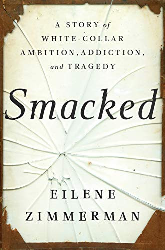 Smacked: A Story of White-Collar Ambition Addiction and Tragedy