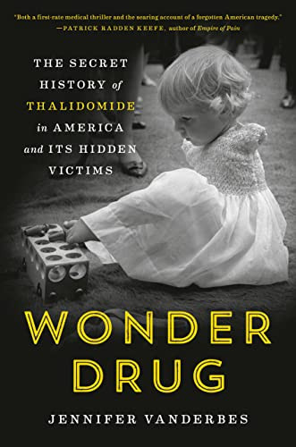 Wonder Drug: The Secret History of Thalidomide in America and Its