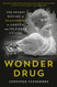 Wonder Drug: The Secret History of Thalidomide in America and Its