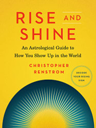 Rise and Shine: An Astrological Guide to How You Show Up in the World